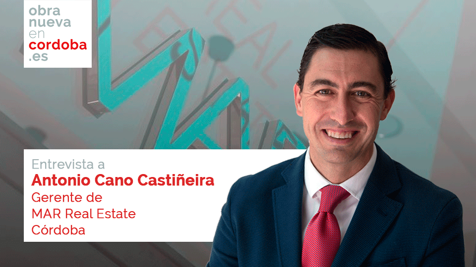 Antonio Cano Castiñeira obra nueva en cordoba MAR Real Estate