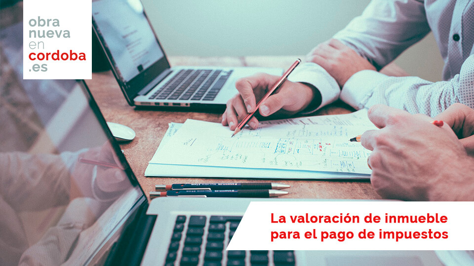 Valoración de inmuebles - Obra nueva en Córdoba