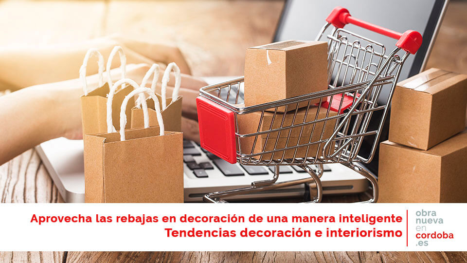 Rebajas. Decoracion - obra nueva en Córdoba