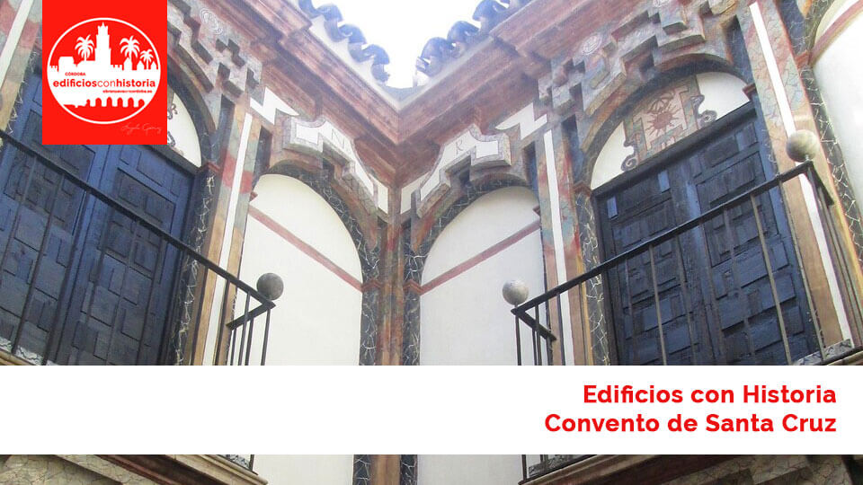 Convento de Santa Cruz Edificios con Historia Córdoba