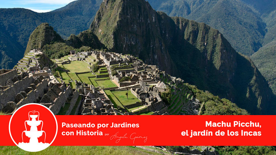 machu picchu jardines con historia